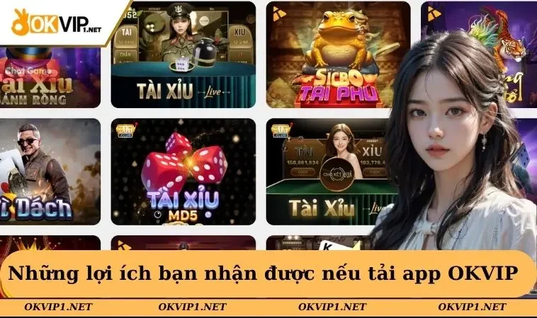 Những lợi ích bạn nhận được nếu tải app OKVIP 