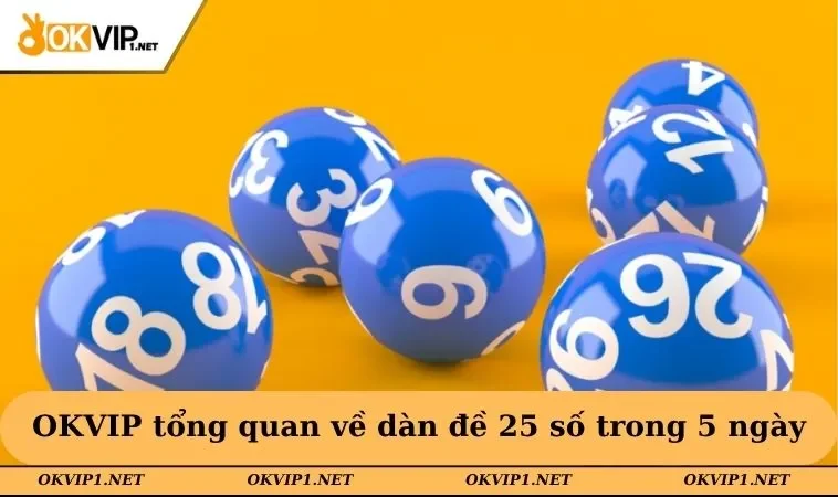 OKVIP tổng quan về dàn đề 25 số trong 5 ngày